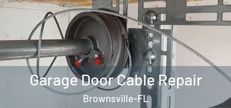  Garage Door Cable Repair Brownsville-FL